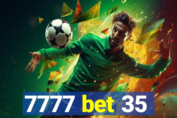 7777 bet 35